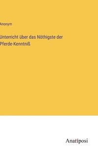 bokomslag Unterricht ber das Nthigste der Pferde-Kenntni