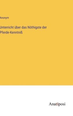 bokomslag Unterricht ber das Nthigste der Pferde-Kenntni