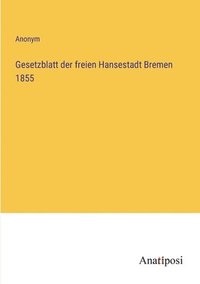 bokomslag Gesetzblatt der freien Hansestadt Bremen 1855