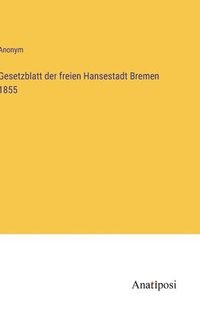 bokomslag Gesetzblatt der freien Hansestadt Bremen 1855