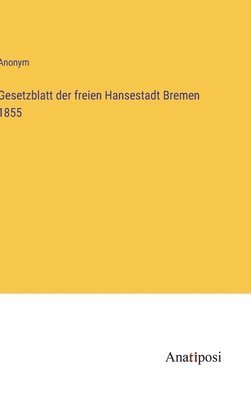 bokomslag Gesetzblatt der freien Hansestadt Bremen 1855