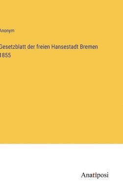 bokomslag Gesetzblatt der freien Hansestadt Bremen 1855