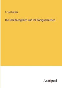 bokomslag Schützengilden und ihr Königsschießen