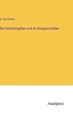 bokomslag Schützengilden und ihr Königsschießen