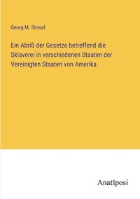 bokomslag Ein Abri der Gesetze betreffend die Sklaverei in verschiedenen Staaten der Vereinigten Staaten von Amerika