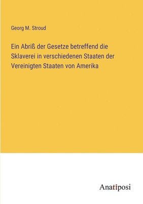 Abriß der Gesetze betreffend die Sklaverei in verschiedenen Staaten der Vereinigten Staaten von Amerika 1