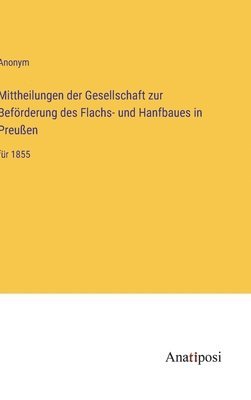 Mittheilungen der Gesellschaft zur Befrderung des Flachs- und Hanfbaues in Preuen 1