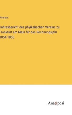 bokomslag Jahresbericht des phyikalischen Vereins zu Frankfurt am Main für das Rechnungsjahr 1854-1855