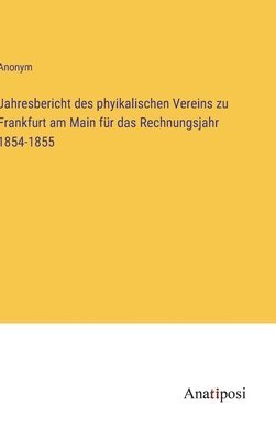 Jahresbericht des phyikalischen Vereins zu Frankfurt am Main fr das Rechnungsjahr 1854-1855 1