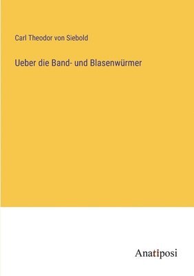 bokomslag Ueber die Band- und Blasenwürmer