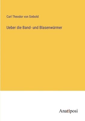 Ueber die Band- und Blasenwrmer 1