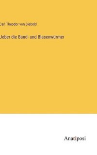 bokomslag Ueber die Band- und Blasenwürmer