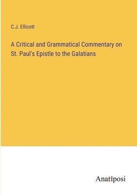 A Critical and Grammatical Commentary on St. Paul's Epistle to the Galatians 1