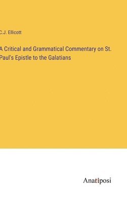 bokomslag A Critical and Grammatical Commentary on St. Paul's Epistle to the Galatians