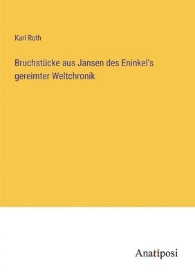Karl Roth - Bruchstücke aus Jansen des Eninkel's gereimter Weltchronik, Häftad