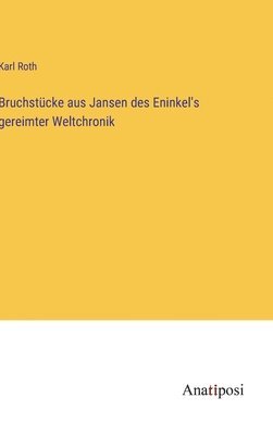 Bruchstücke aus Jansen des Eninkel's gereimter Weltchronik