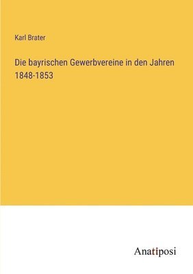 bokomslag bayrischen Gewerbvereine in den Jahren 1848-1853