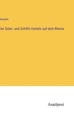 bokomslag Der Gter- und Schiffs-Verkehr auf dem Rheine