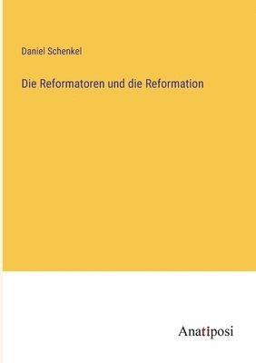 Die Reformatoren und die Reformation 1