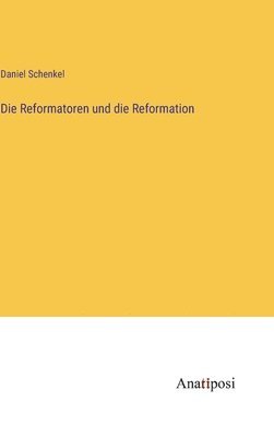 Die Reformatoren und die Reformation 1