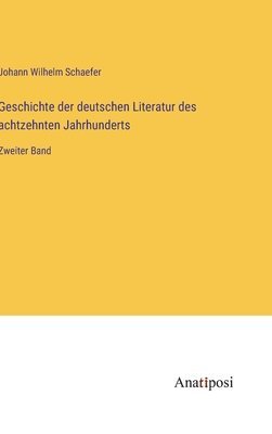 bokomslag Geschichte der deutschen Literatur des achtzehnten Jahrhunderts