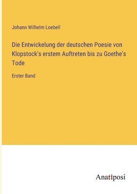 bokomslag Die Entwickelung der deutschen Poesie von Klopstock's erstem Auftreten bis zu Goethe's Tode