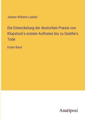 Die Entwickelung der deutschen Poesie von Klopstock's erstem Auftreten bis zu Goethe's Tode 1