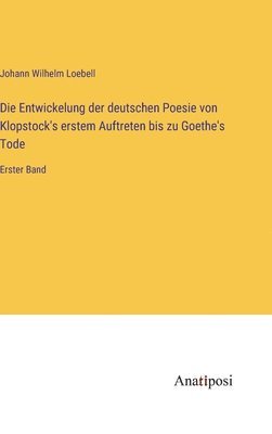 bokomslag Die Entwickelung der deutschen Poesie von Klopstock's erstem Auftreten bis zu Goethe's Tode