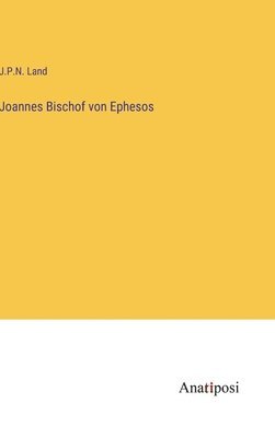 J P N Land - Joannes Bischof von Ephesos, Inbunden
