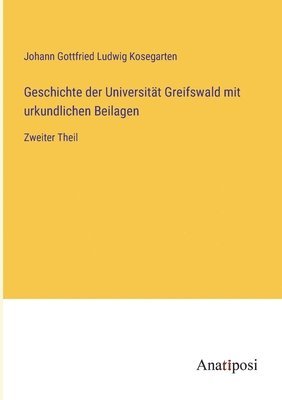 Geschichte der Universitt Greifswald mit urkundlichen Beilagen 1
