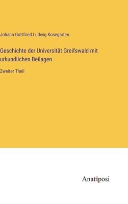 bokomslag Geschichte der Universitt Greifswald mit urkundlichen Beilagen