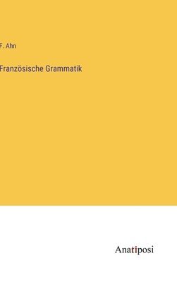 F Ahn, F. Ahn - Französische Grammatik, Inbunden