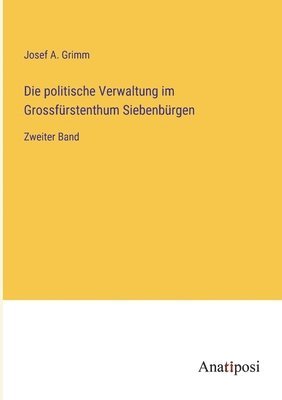 Die politische Verwaltung im Grossfrstenthum Siebenbrgen 1