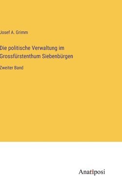 bokomslag Die politische Verwaltung im Grossfrstenthum Siebenbrgen