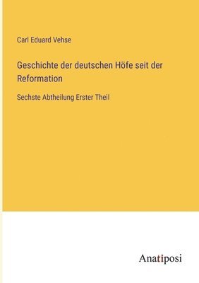 bokomslag Geschichte der deutschen Höfe seit der Reformation: Sechste Abtheilung Erster Theil