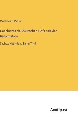 bokomslag Geschichte der deutschen Höfe seit der Reformation: Sechste Abtheilung Erster Theil