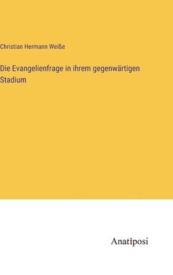 bokomslag Die Evangelienfrage in ihrem gegenwrtigen Stadium