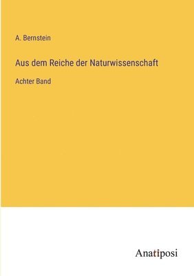 bokomslag Aus dem Reiche der Naturwissenschaft: Achter Band