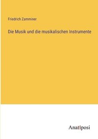 bokomslag Die Musik und die musikalischen Instrumente