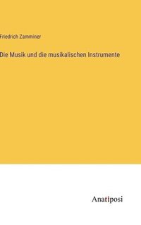 bokomslag Die Musik und die musikalischen Instrumente