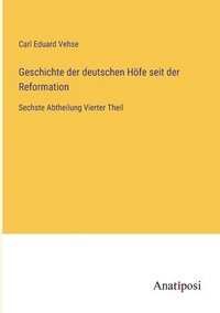 bokomslag Geschichte der deutschen Höfe seit der Reformation: Sechste Abtheilung Vierter Theil
