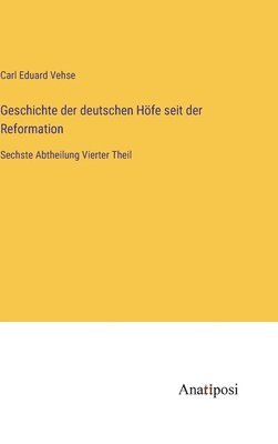 bokomslag Geschichte der deutschen Höfe seit der Reformation: Sechste Abtheilung Vierter Theil