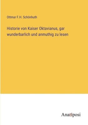 Historie von Kaiser Oktavianus, gar wunderbarlich und anmuthig zu lesen 1