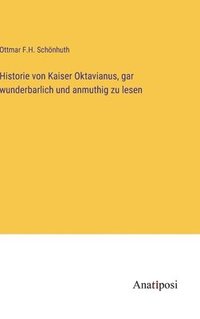 bokomslag Historie von Kaiser Oktavianus, gar wunderbarlich und anmuthig zu lesen