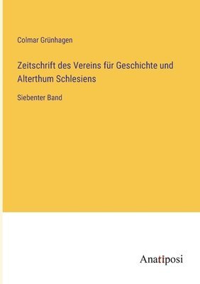 Colmar Grünhagen - Zeitschrift des Vereins für Geschichte und Alterthum Schlesiens, Häftad
