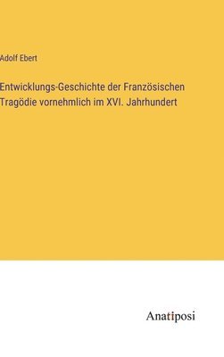 bokomslag Entwicklungs-Geschichte der Französischen Tragödie vornehmlich im XVI. Jahrhundert