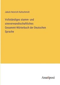 bokomslag Vollstndiges stamm- und sinnverwandtschaftliches Gesammt-Wrterbuch der Deutschen Sprache