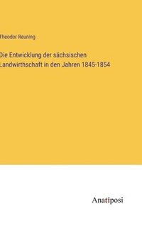 bokomslag Die Entwicklung der schsischen Landwirthschaft in den Jahren 1845-1854