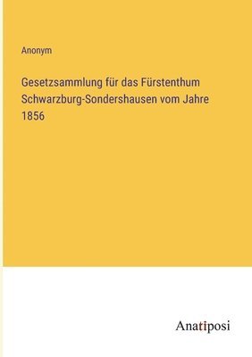 bokomslag Gesetzsammlung für das Fürstenthum Schwarzburg-Sondershausen vom Jahre 1856