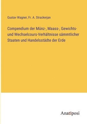 Gustav Wagner, A Strackerjan - Compendium der Münz-, Maass-, Gewichts- und Wechselcours-Verhältnisse sämmtlicher Staaten und Handelsstädte der Erde, Häftad